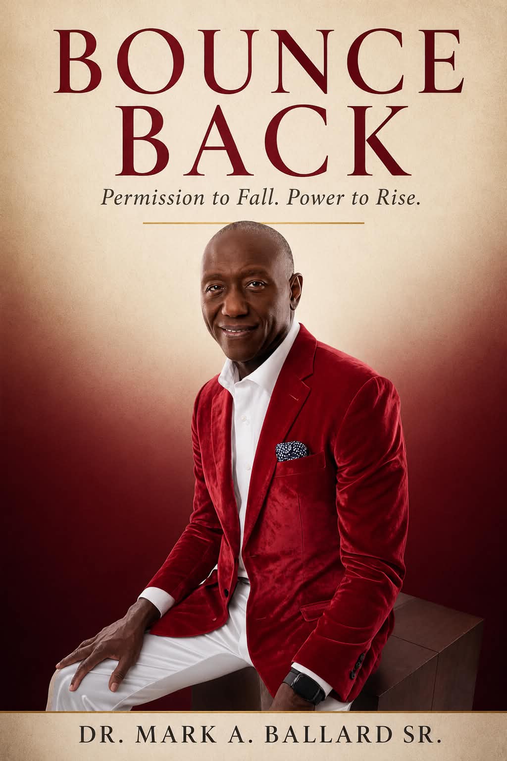 Bounce Back — Permission to Fall. Power to Rise. by Dr. Mark A. Ballard Sr.
